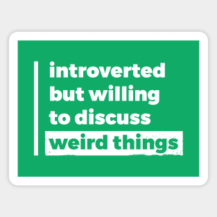 Introverted but willing to discuss weird things (Pure White Design) Magnet